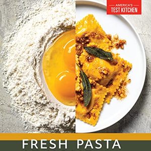 Fresh Pasta At Home: 10 Doughs, 20 Shapes, 100 Recipes