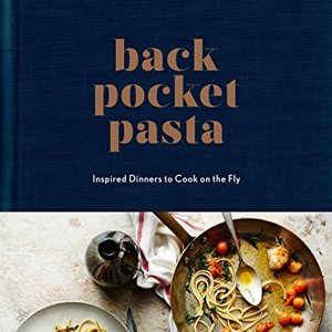 Back Pocket Pasta: Inspired Dinners To Cook On The Fly