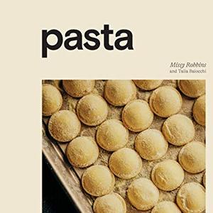 Pasta: The Spirit And Craft Of Italy's Greatest Food With Recipes
