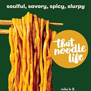 That Noodle Life: Soulful, Savory, Spicy And Slurpy